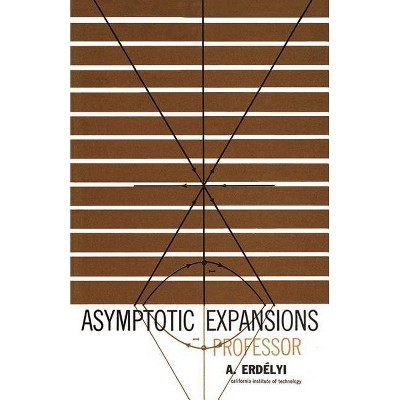 Asymptotic Expansions - (Dover Books on Mathematics) by  Arthur Erdelyi & Arthur Erdbelyi & A Erdelyi (Paperback)