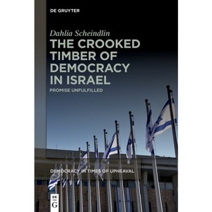 The Crooked Timber of Democracy in Israel - (Democracy in Times of Upheaval) by  Dahlia Scheindlin (Paperback) - 1 of 1