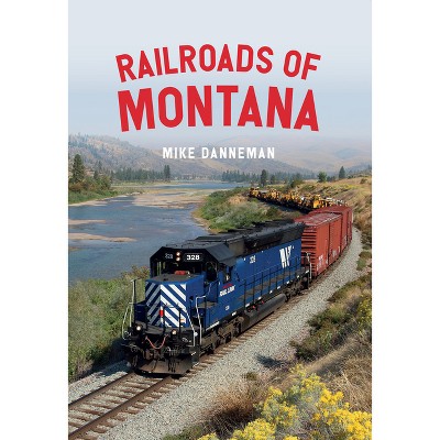 Railroads of Montana - by  Mike Danneman (Paperback)