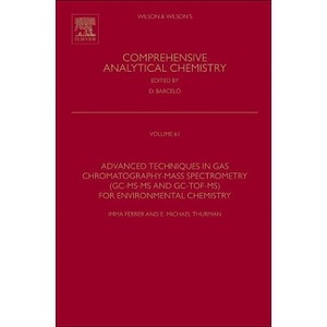 Advanced Techniques in Gas Chromatography-Mass Spectrometry (Gc-Ms-MS and Gc-Tof-Ms) for Environmental Chemistry - (Hardcover) - 1 of 1