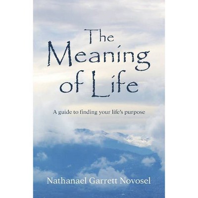 The Meaning of Life - by  Nathanael Garrett Novosel (Paperback)