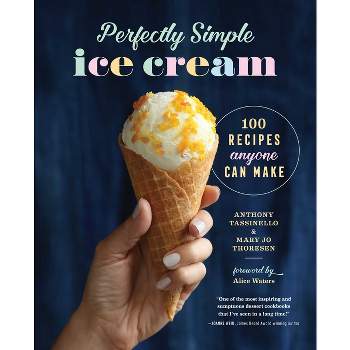 Perfectly Simple Ice Cream - by  Anthony Tassinello & Mary Jo Thoresen (Hardcover)