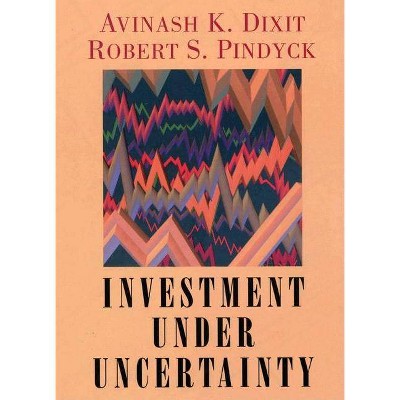 Investment Under Uncertainty - by  Robert K Dixit & Robert S Pindyck (Hardcover)