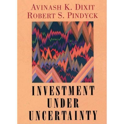 Investment Under Uncertainty - by  Robert K Dixit & Robert S Pindyck (Hardcover)