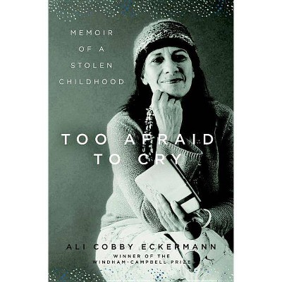 Too Afraid to Cry - by  Ali Cobby Eckermann (Hardcover)