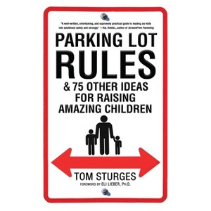 Parking Lot Rules & 75 Other Ideas for Raising Amazing Children - by  Tom Sturges (Paperback) - 1 of 1