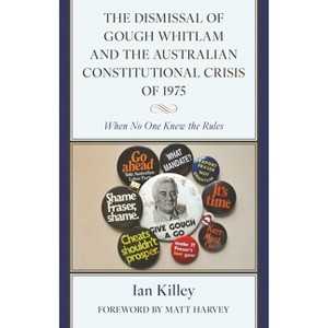 Dismissal of Gough Whitlam and the Australian Constitutional Crisis of 1975 - by  Ian Killey (Hardcover) - 1 of 1