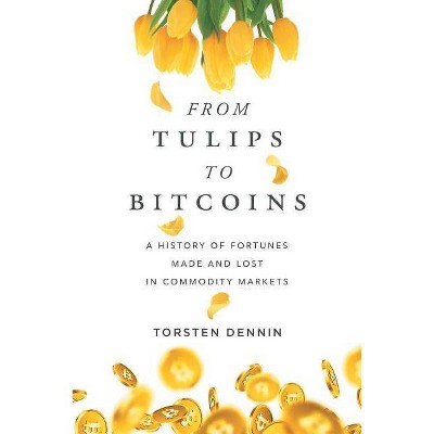 From Tulips to Bitcoins - by  Torsten Dennin (Paperback)