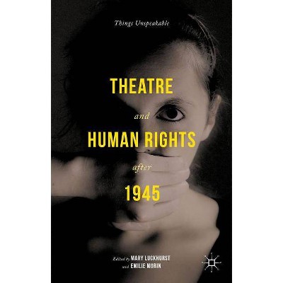 Theatre and Human Rights After 1945 - by  Mary Luckhurst & Emilie Morin (Hardcover)