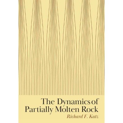 The Dynamics of Partially Molten Rock - by  Richard F Katz (Hardcover)