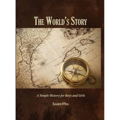 The World's Story - by  Elizabeth O'Neill (Hardcover)