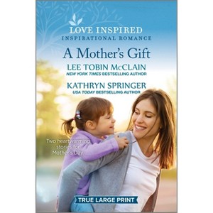 A Mother's Gift - Large Print by  Lee Tobin McClain & Kathryn Springer (Paperback) - 1 of 1