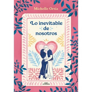Lo Inevitable de Nosotros (La Casa) / The Inevitability of Us (the House) - by  Michelle Ortiz (Paperback) - 1 of 1