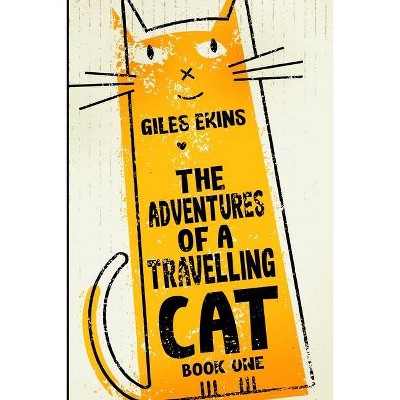 The Adventures Of A Travelling Cat - by  Giles Ekins (Paperback)