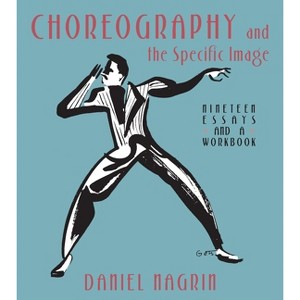 Choreography and the Specific Image - by  Daniel Nagrin (Paperback) - 1 of 1