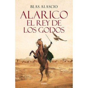 Alarico. El Rey de Los Godos / Alaric. King of the Visigoths - by  Blas Alascio (Paperback) - 1 of 1