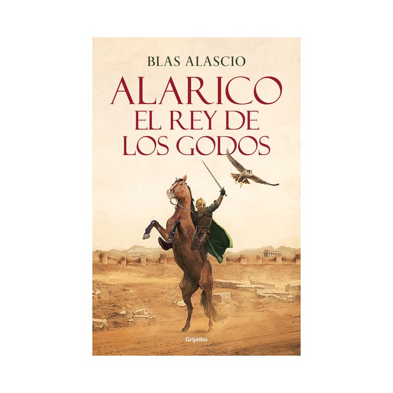Alarico. El Rey de Los Godos / Alaric. King of the Visigoths - by  Blas Alascio (Paperback), 1 of 2