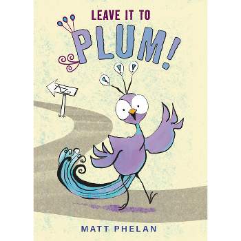 Leave It to Plum! - by Matt Phelan