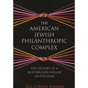 The American Jewish Philanthropic Complex - by  Lila Corwin Berman (Paperback) - 1 of 1