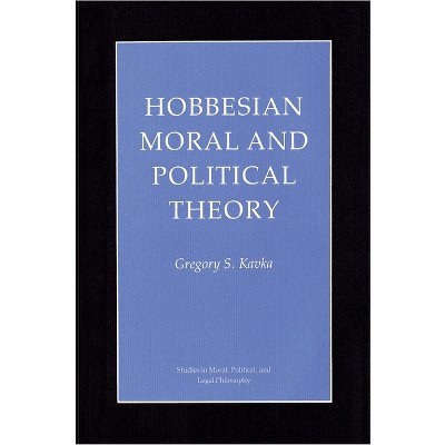 Hobbesian Moral and Political Theory - (Studies in Moral, Political, and Legal Philosophy) by  Gregory S Kavka (Paperback)