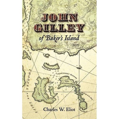 John Gilley of Baker's Island - by  Charles Eliot (Paperback)