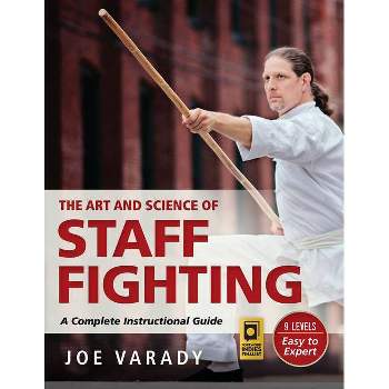 The Art and Science of Staff Fighting - (Martial Science) by  Varady (Paperback)