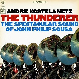 Andre Kostelanetz - The Thunderer: The Spectacular Sound of John Philip Sousa (CD) - 1 of 1