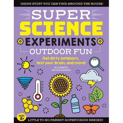 Super Science Experiments: Outdoor Fun - by  Elizabeth Snoke Harris (Paperback)