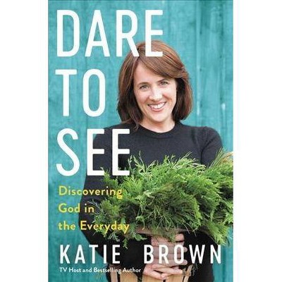 Dare to See - by  Katie Brown (Hardcover)