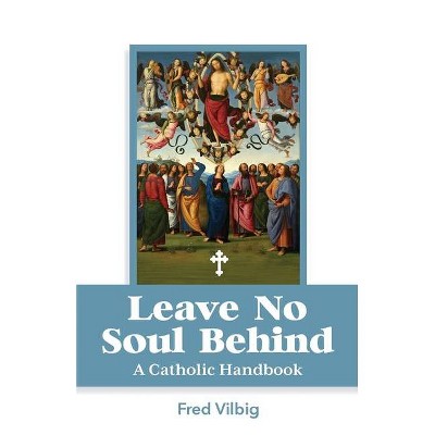 Leave No Soul Behind - by  Fred Vilbig (Paperback)