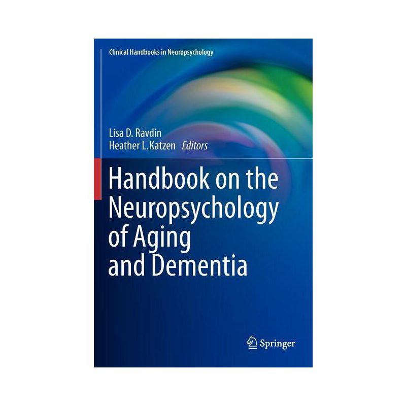 Handbook on the Neuropsychology of Aging and Dementia - (Clinical Handbooks in Neuropsychology) by  Lisa D Ravdin & Heather L Katzen (Hardcover), 1 of 2