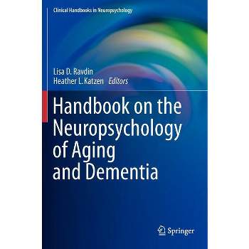 Handbook on the Neuropsychology of Aging and Dementia - (Clinical Handbooks in Neuropsychology) by  Lisa D Ravdin & Heather L Katzen (Hardcover)