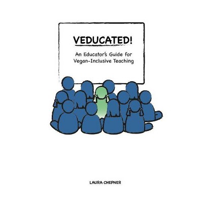 Veducated! an Educator's Guide for Vegan-Inclusive Teaching - by  Laura Chepner (Paperback)