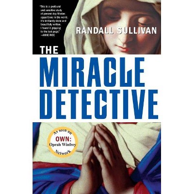 The Miracle Detective - by  Randall Sullivan (Paperback)