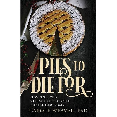 Pies to Die For - by  Carole Weaver (Paperback)