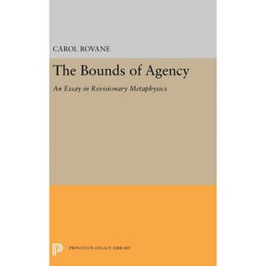The Bounds of Agency - (Princeton Legacy Library) by  Carol Rovane (Paperback) - 1 of 1