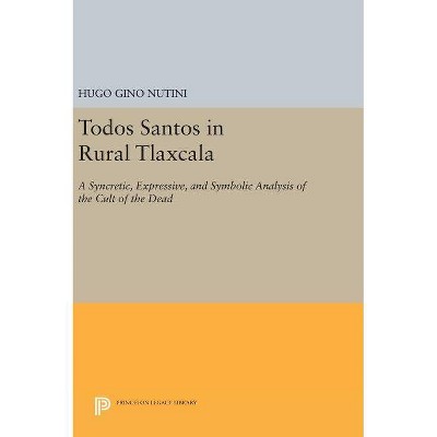 Todos Santos in Rural Tlaxcala - (Princeton Legacy Library) by  Hugo Gino Nutini (Hardcover)