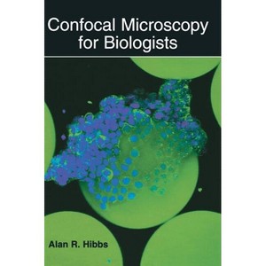 Confocal Microscopy for Biologists - (Disease Management of Fruits and Vegetables) by  Alan R Hibbs (Hardcover) - 1 of 1