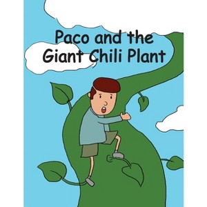 Paco and the Giant Chili Plant - (Camathories(tm) Folktale Mathematics(tm) Series 1 (Count and Recite 1-5)) by  Helen Bradford (Paperback) - 1 of 1