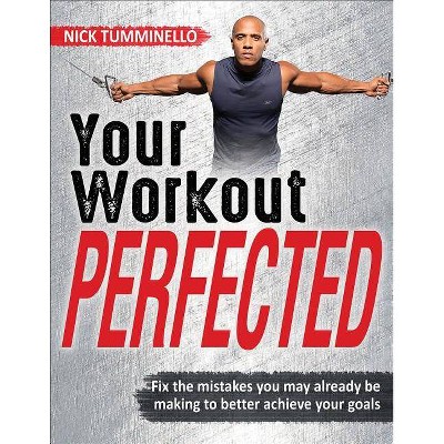 Your Workout Perfected - by  Nick Tumminello (Paperback)