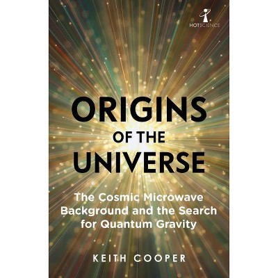 Origins of the Universe - (Hot Science) by  Keith Cooper (Paperback)