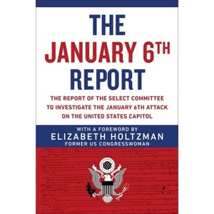 The January 6th Report - by  Elizabeth Holtzman & Select Committee to Investigate the January 6th Attack on the Us Capitol (Paperback) - 1 of 1
