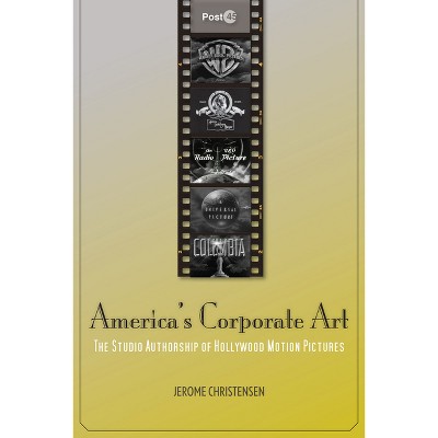 America's Corporate Art - (Post*45) by  Jerome Christensen (Hardcover)