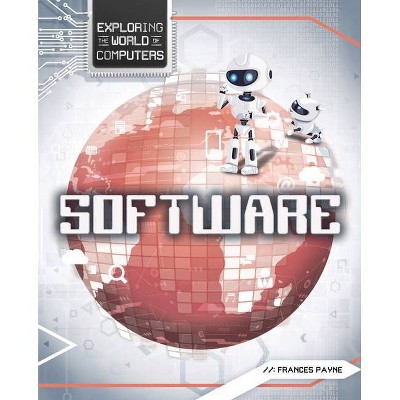 Software - (Exploring the World of Computers) by  Frances Payne (Hardcover)