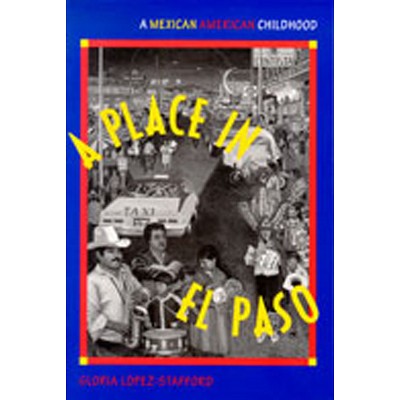 A Place in El Paso - by  Gloria López-Stafford (Paperback)
