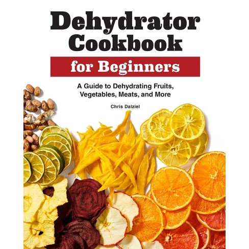 Dehydrator Cookbook for Beginners - by Carole Morgan (Paperback)