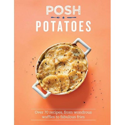  Posh Potatoes - by  Rebecca Woods (Hardcover) 