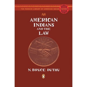 American Indians and the Law - (Penguin Library of American Indian History) by  N Bruce Duthu (Paperback) - 1 of 1