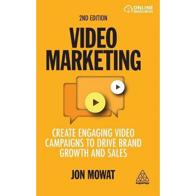 Video Marketing - 2nd Edition by  Jon Mowat (Hardcover)