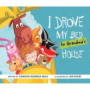 I Drove My Bed to Grandma's House - by  Carolyn Huizinga Mills (Hardcover) - 1 of 1